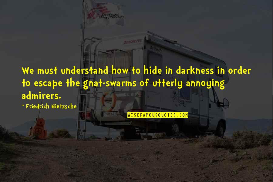 Escape From Darkness Quotes By Friedrich Nietzsche: We must understand how to hide in darkness