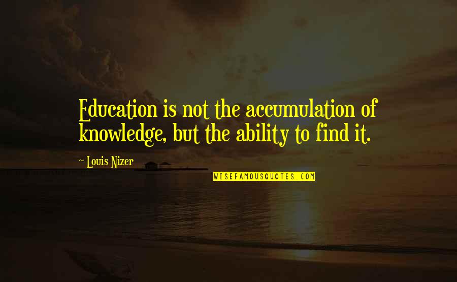 Escape From Drudgery Quotes By Louis Nizer: Education is not the accumulation of knowledge, but