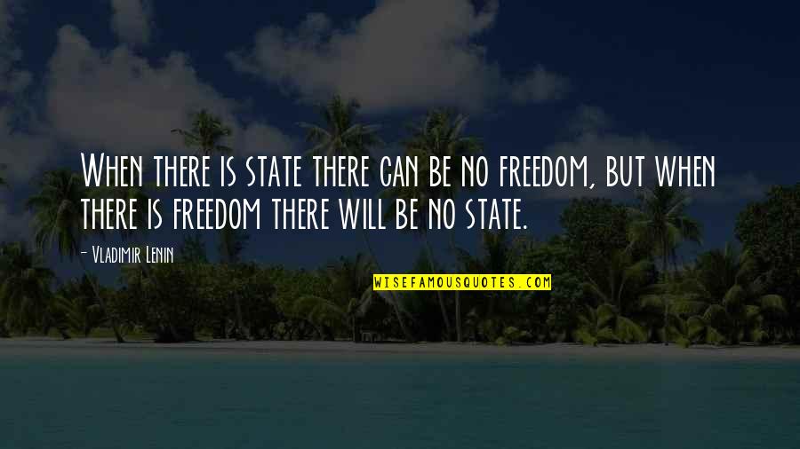 Escape From Drudgery Quotes By Vladimir Lenin: When there is state there can be no