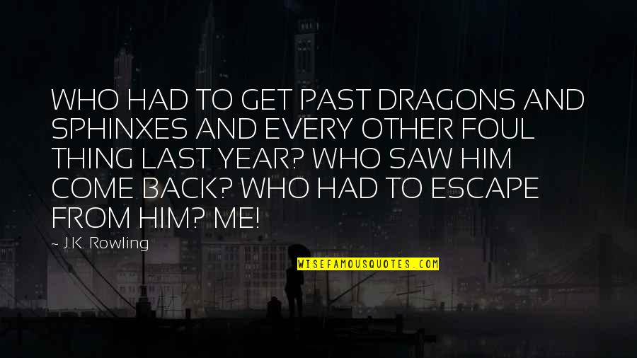 Escape From L.a. Quotes By J.K. Rowling: WHO HAD TO GET PAST DRAGONS AND SPHINXES