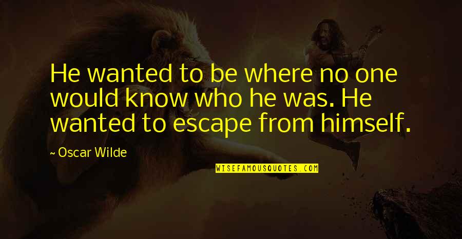 Escape From L.a. Quotes By Oscar Wilde: He wanted to be where no one would