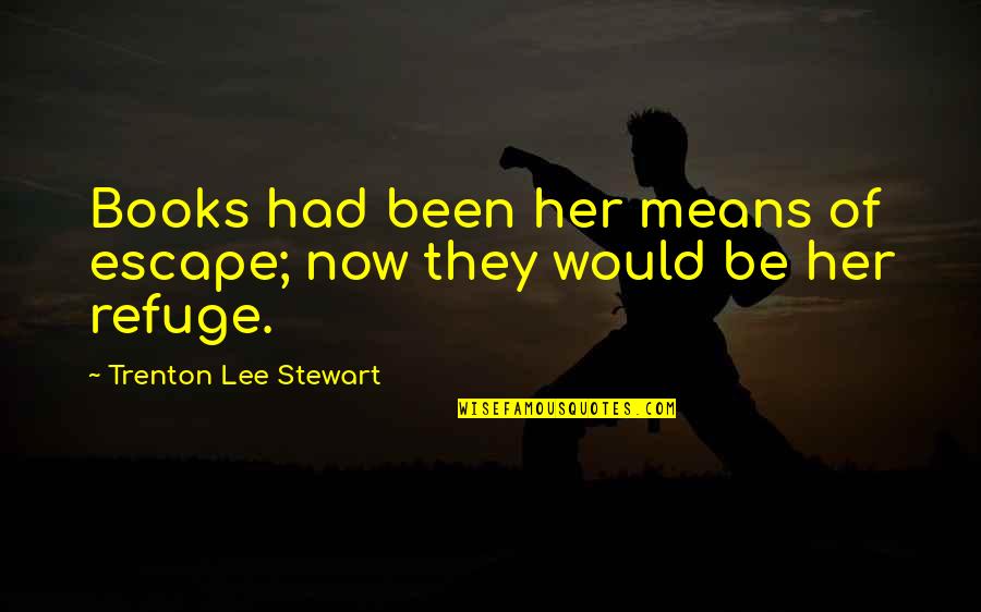 Escape From L.a. Quotes By Trenton Lee Stewart: Books had been her means of escape; now