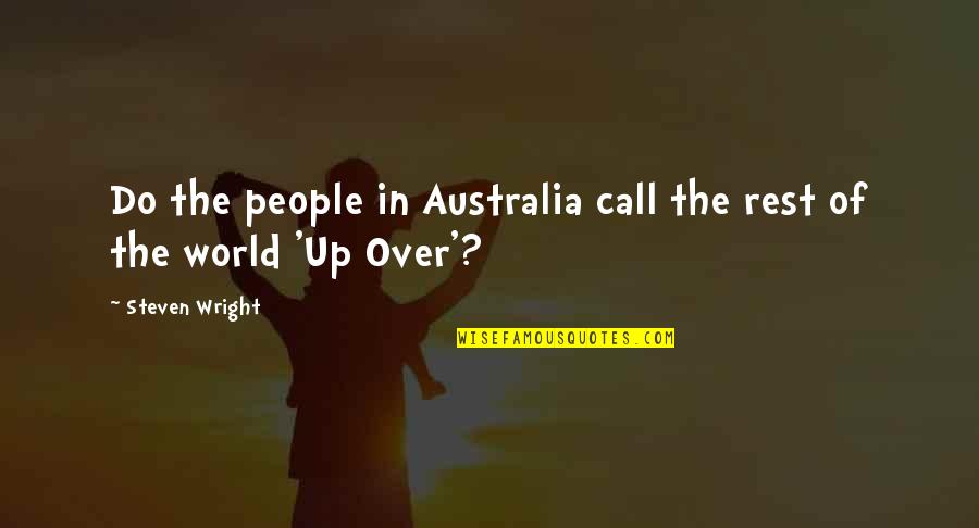 Escape From La Quotes By Steven Wright: Do the people in Australia call the rest