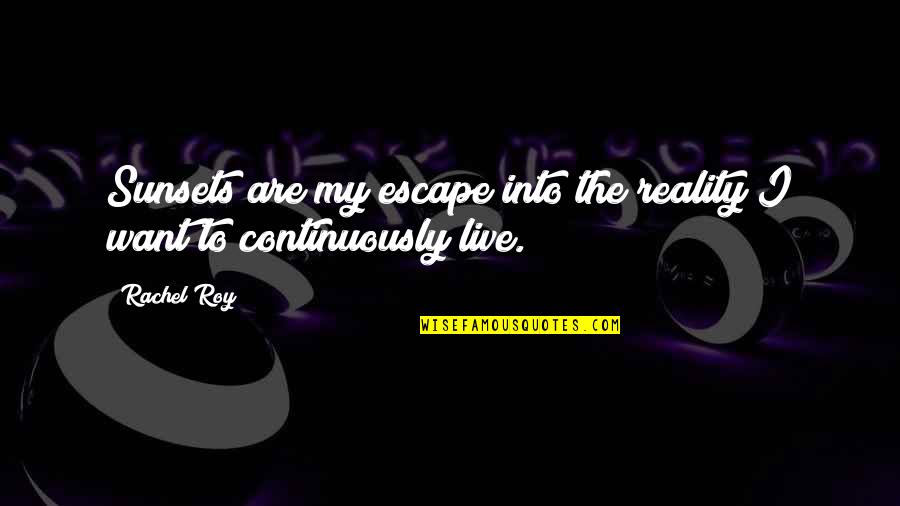Escape From Reality Quotes By Rachel Roy: Sunsets are my escape into the reality I