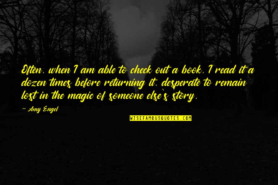 Escape In A Book Quotes By Amy Engel: Often, when I am able to check out