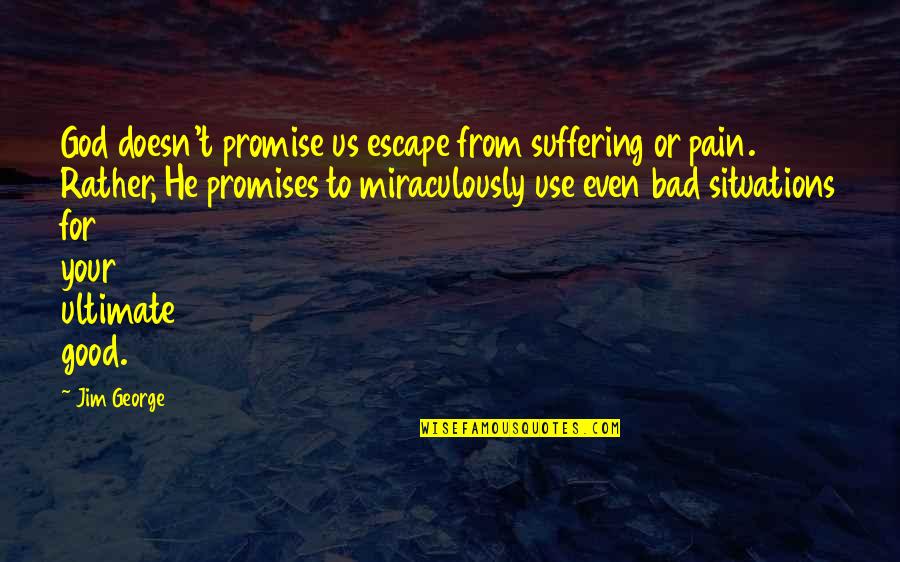 Escape In A Book Quotes By Jim George: God doesn't promise us escape from suffering or