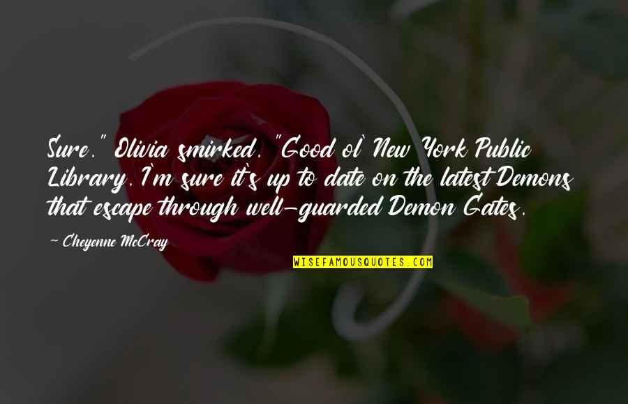 Escape New York Quotes By Cheyenne McCray: Sure." Olivia smirked. "Good ol' New York Public