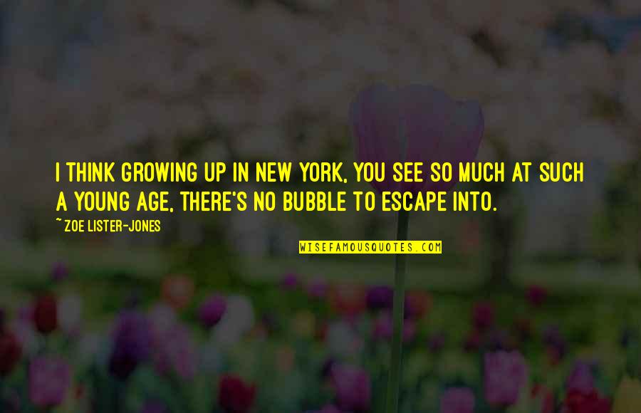 Escape New York Quotes By Zoe Lister-Jones: I think growing up in New York, you