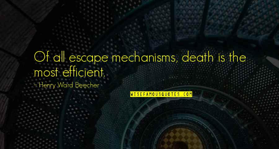 Escape Of Quotes By Henry Ward Beecher: Of all escape mechanisms, death is the most
