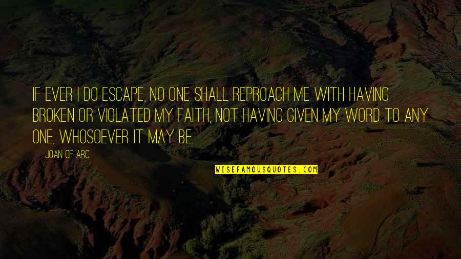 Escape Of Quotes By Joan Of Arc: If ever I do escape, no one shall