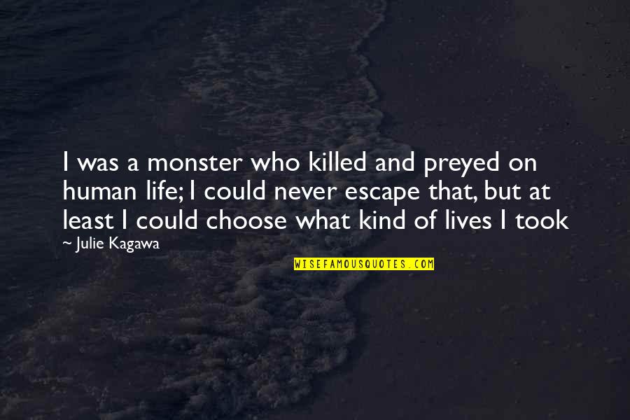 Escape Of Quotes By Julie Kagawa: I was a monster who killed and preyed