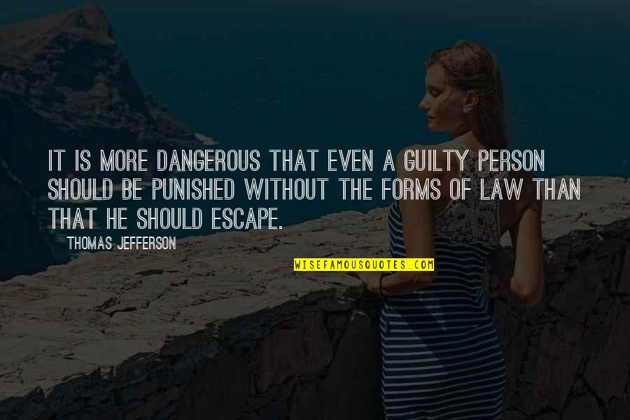 Escape Of Quotes By Thomas Jefferson: It is more dangerous that even a guilty