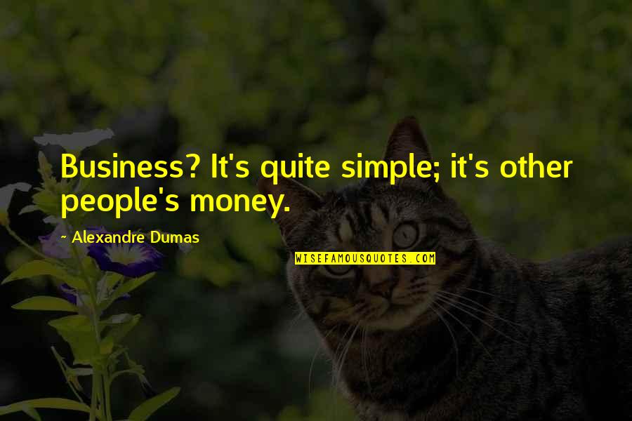 Escape Office Quotes By Alexandre Dumas: Business? It's quite simple; it's other people's money.