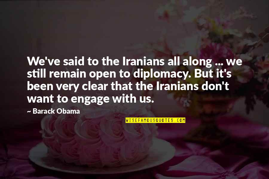 Escape Office Quotes By Barack Obama: We've said to the Iranians all along ...