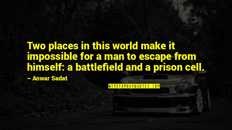 Escape Prison Quotes By Anwar Sadat: Two places in this world make it impossible Escape Prison Quotes By Anwar Sadat: Two places in this world make it impossible