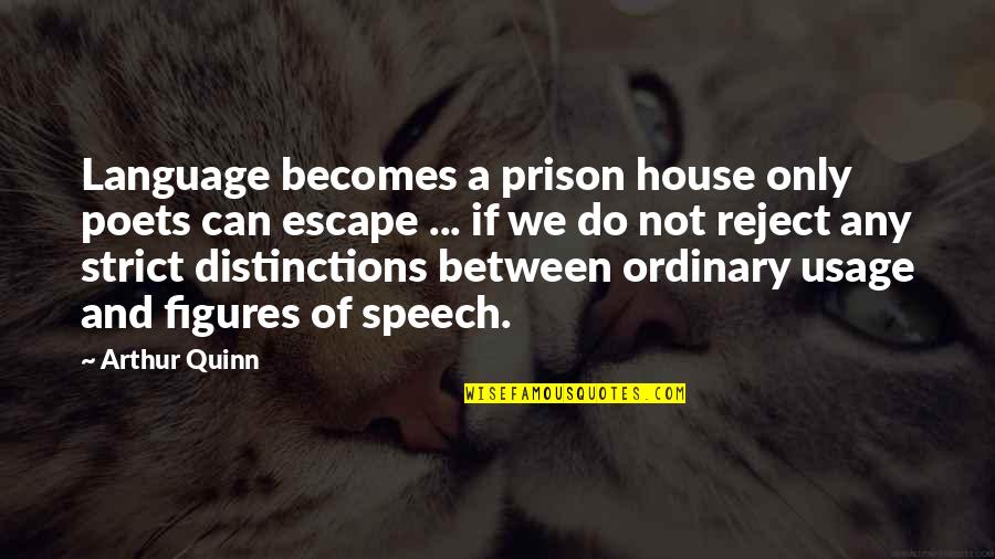 Escape Prison Quotes By Arthur Quinn: Language becomes a prison house only poets can Escape Prison Quotes By Arthur Quinn: Language becomes a prison house only poets can