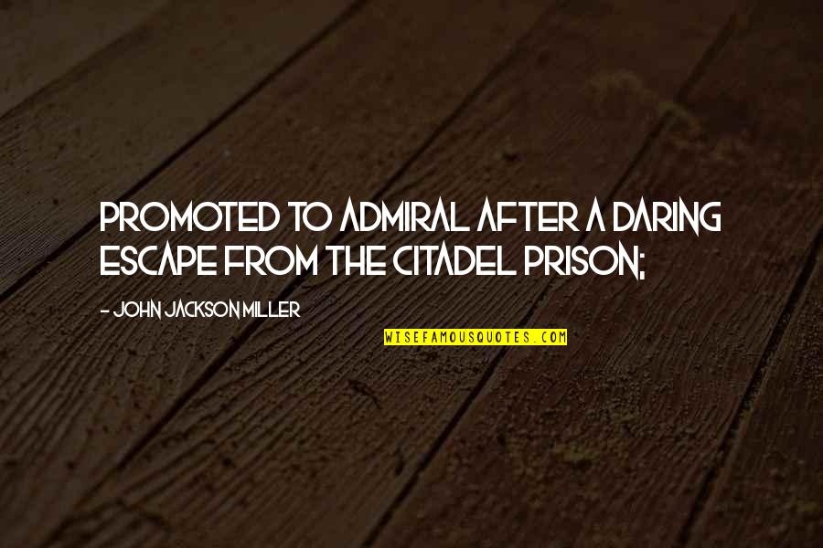 Escape Prison Quotes By John Jackson Miller: promoted to admiral after a daring escape from Escape Prison Quotes By John Jackson Miller: promoted to admiral after a daring escape from