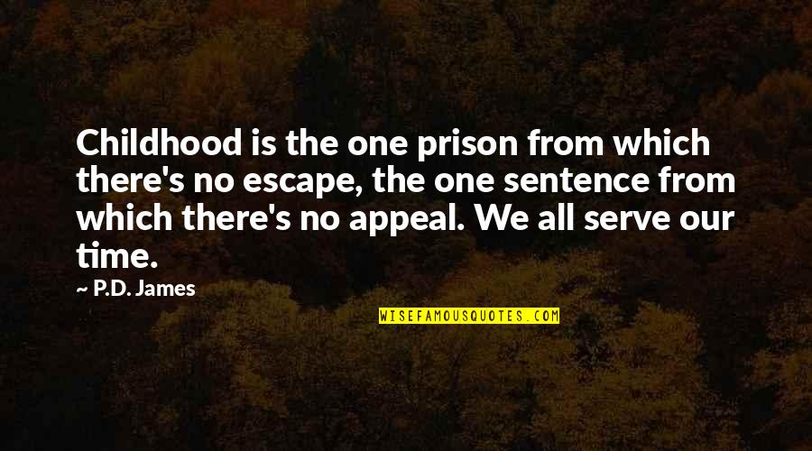 Escape Prison Quotes By P.D. James: Childhood is the one prison from which there's Escape Prison Quotes By P.D. James: Childhood is the one prison from which there's