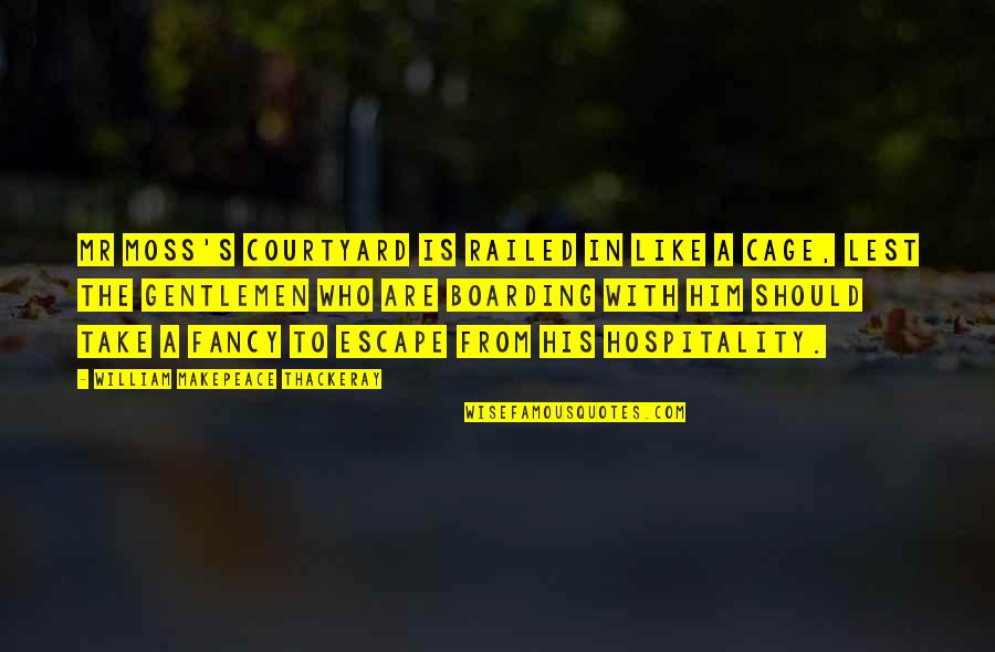 Escape Prison Quotes By William Makepeace Thackeray: Mr Moss's courtyard is railed in like a Escape Prison Quotes By William Makepeace Thackeray: Mr Moss's courtyard is railed in like a