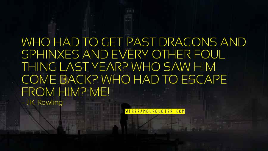 Escape Quotes By J.K. Rowling: WHO HAD TO GET PAST DRAGONS AND SPHINXES