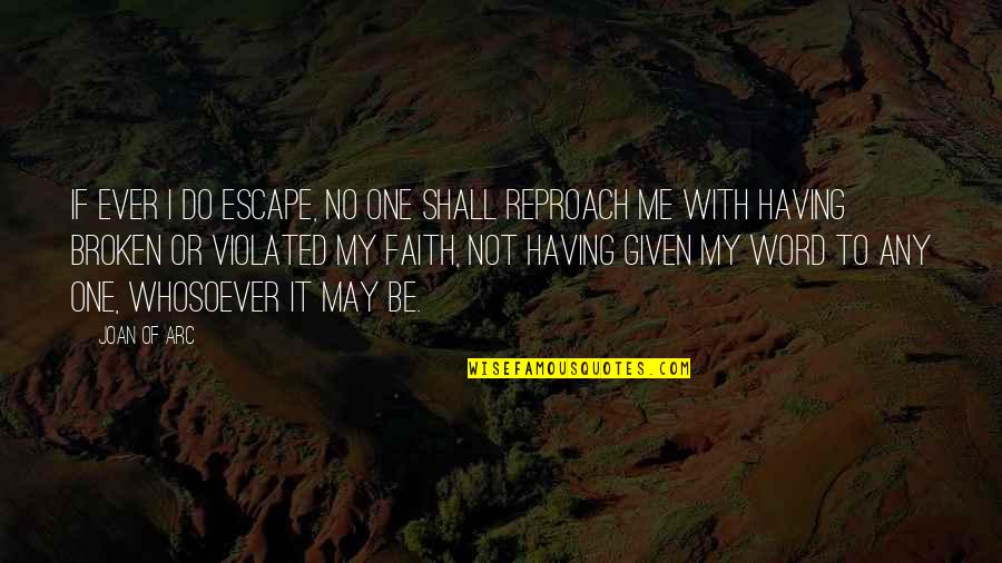 Escape Quotes By Joan Of Arc: If ever I do escape, no one shall