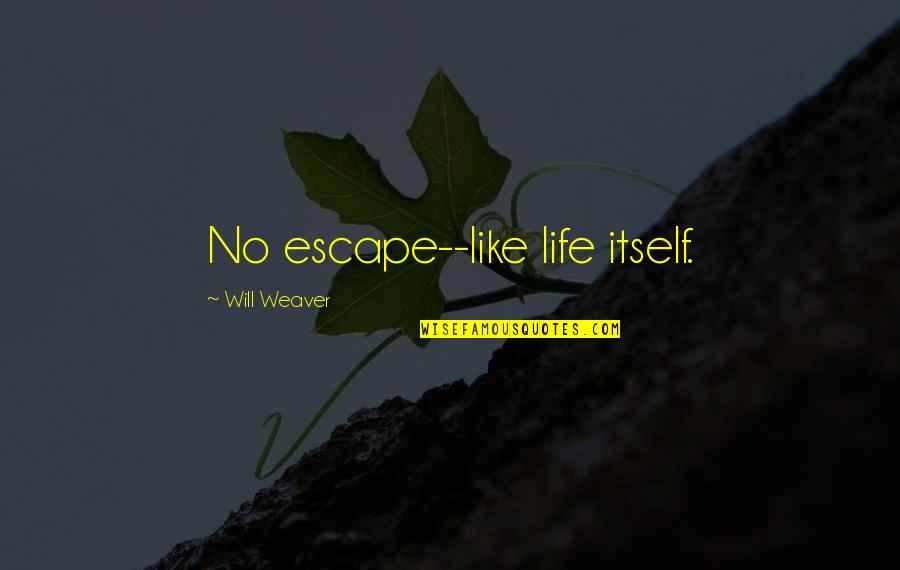Escape Quotes By Will Weaver: No escape--like life itself.