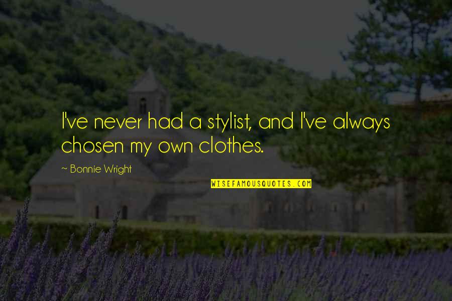 Escape Reality Quote Quotes By Bonnie Wright: I've never had a stylist, and I've always