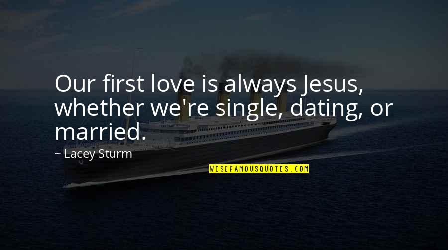 Escape Reality Quote Quotes By Lacey Sturm: Our first love is always Jesus, whether we're