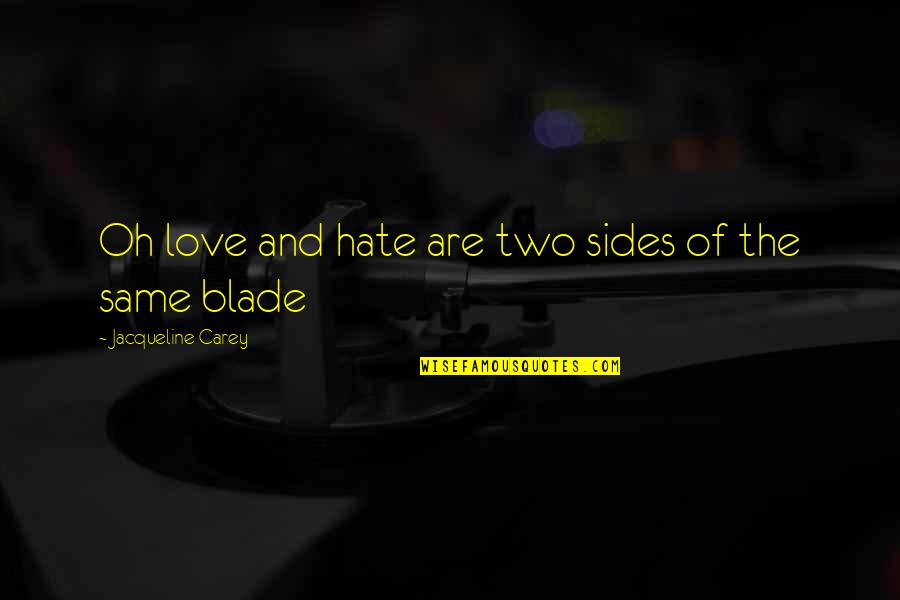 Escape The Fate Picture Perfect Quotes By Jacqueline Carey: Oh love and hate are two sides of Escape The Fate Picture Perfect Quotes By Jacqueline Carey: Oh love and hate are two sides of