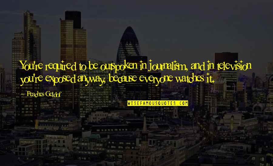 Escape The Fate Picture Perfect Quotes By Peaches Geldof: You're required to be outspoken in journalism, and Escape The Fate Picture Perfect Quotes By Peaches Geldof: You're required to be outspoken in journalism, and