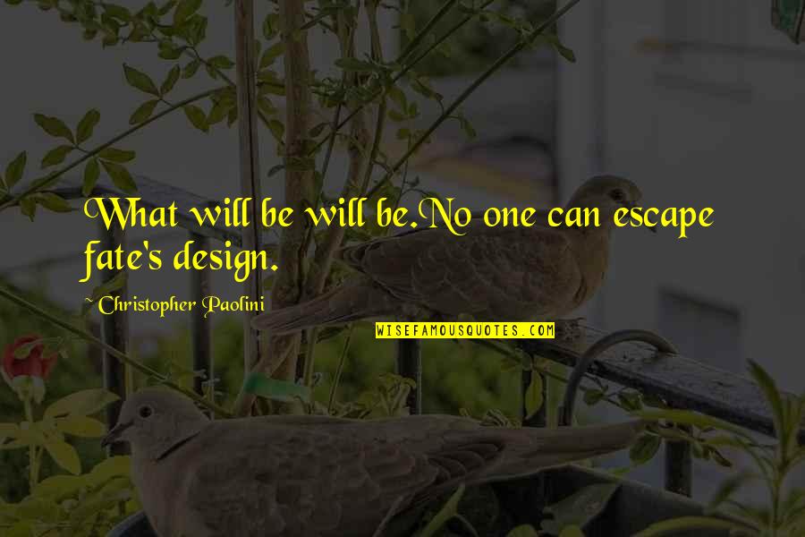 Escape The Fate Quotes By Christopher Paolini: What will be will be.No one can escape