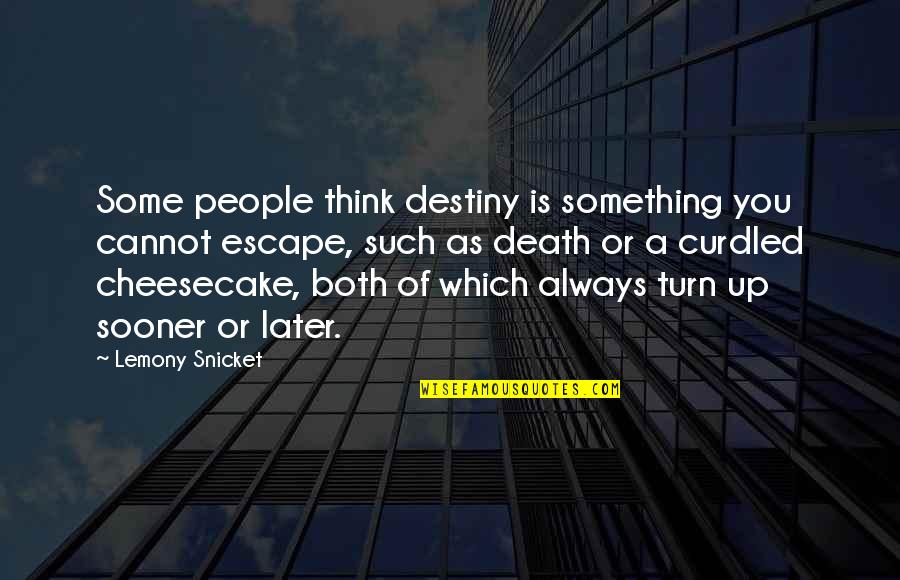 Escape The Fate Quotes By Lemony Snicket: Some people think destiny is something you cannot