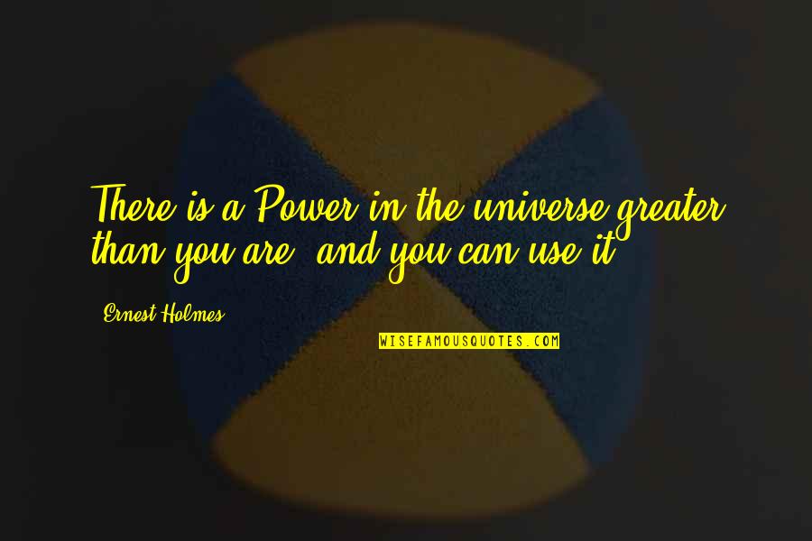 Escape The Hezbollah Quotes By Ernest Holmes: There is a Power in the universe greater