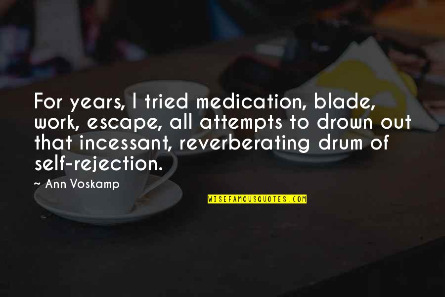 Escape The Past Quotes By Ann Voskamp: For years, I tried medication, blade, work, escape,