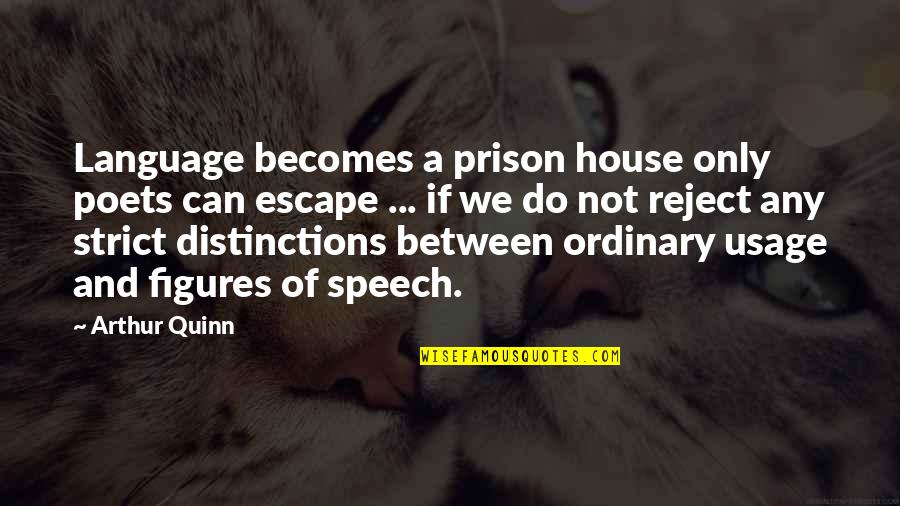 Escape The Prison Quotes By Arthur Quinn: Language becomes a prison house only poets can