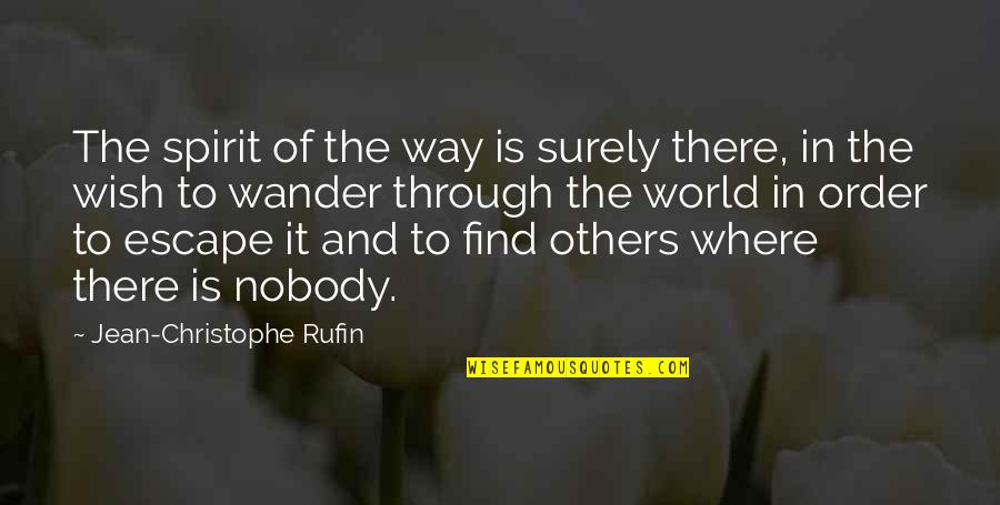 Escape The World Quotes By Jean-Christophe Rufin: The spirit of the way is surely there, Escape The World Quotes By Jean-Christophe Rufin: The spirit of the way is surely there,