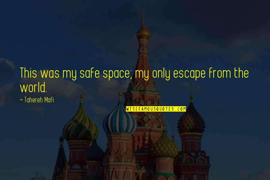 Escape The World Quotes By Tahereh Mafi: This was my safe space; my only escape Escape The World Quotes By Tahereh Mafi: This was my safe space; my only escape