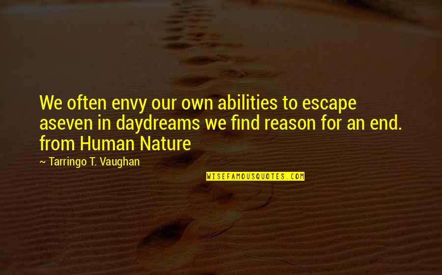 Escape To Nature Quotes By Tarringo T. Vaughan: We often envy our own abilities to escape Escape To Nature Quotes By Tarringo T. Vaughan: We often envy our own abilities to escape