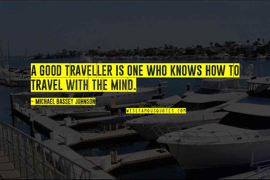 Escape Travel Quotes By Michael Bassey Johnson: A good traveller is one who knows how