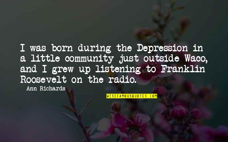 Escaped Convicts Quotes By Ann Richards: I was born during the Depression in a Escaped Convicts Quotes By Ann Richards: I was born during the Depression in a
