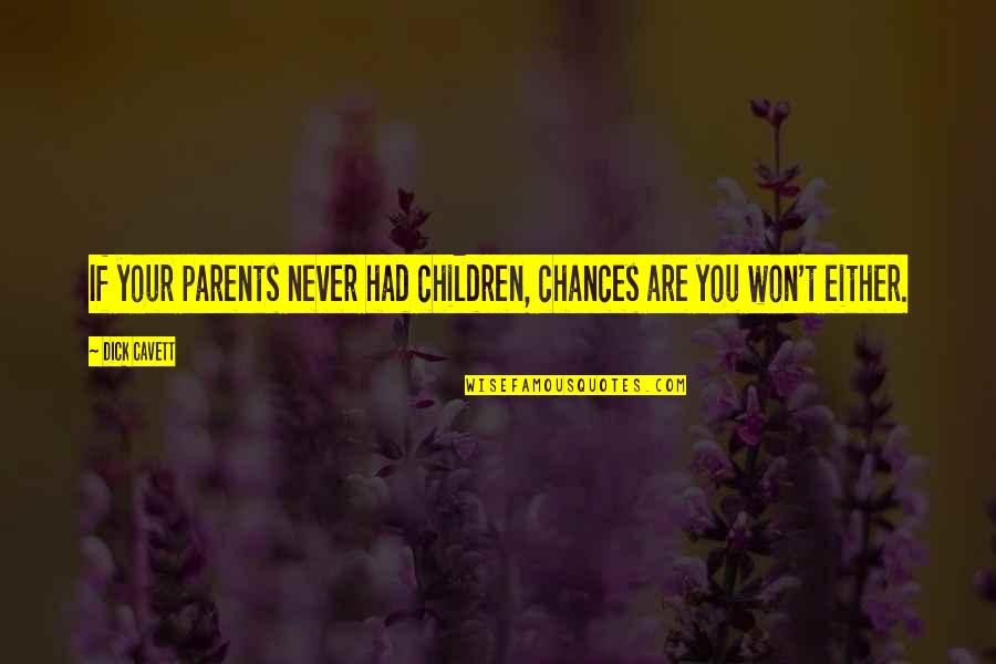 Escaped Prisoner Quotes By Dick Cavett: If your parents never had children, chances are