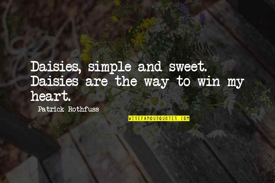 Escaped Prisoner Quotes By Patrick Rothfuss: Daisies, simple and sweet. Daisies are the way Escaped Prisoner Quotes By Patrick Rothfuss: Daisies, simple and sweet. Daisies are the way