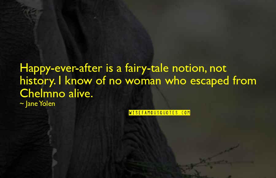 Escaped Quotes By Jane Yolen: Happy-ever-after is a fairy-tale notion, not history. I