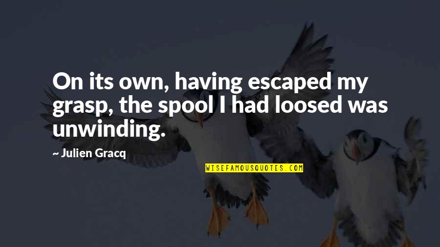 Escaped Quotes By Julien Gracq: On its own, having escaped my grasp, the