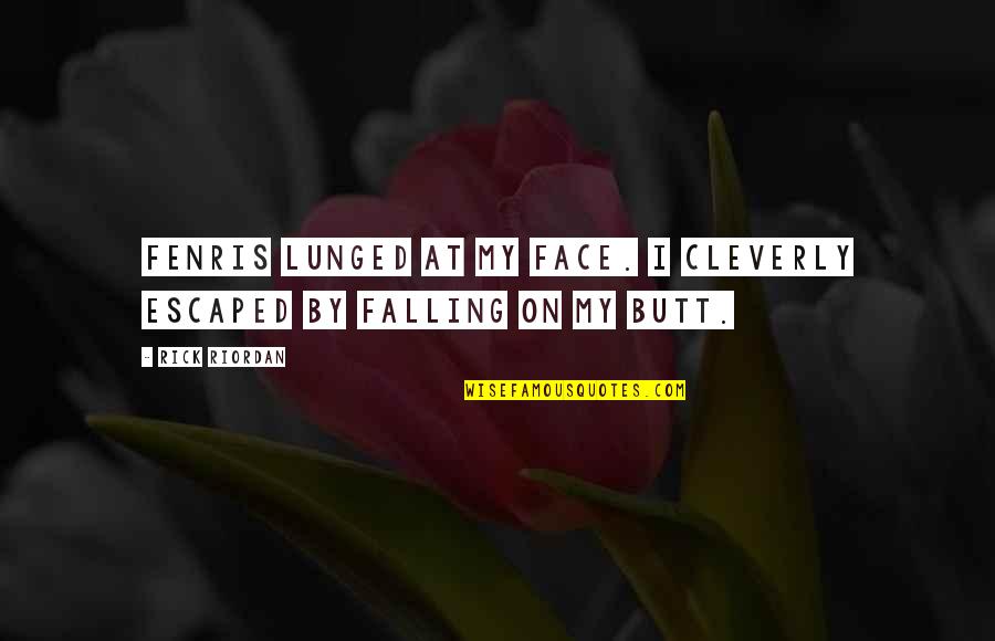 Escaped Quotes By Rick Riordan: Fenris lunged at my face. I cleverly escaped