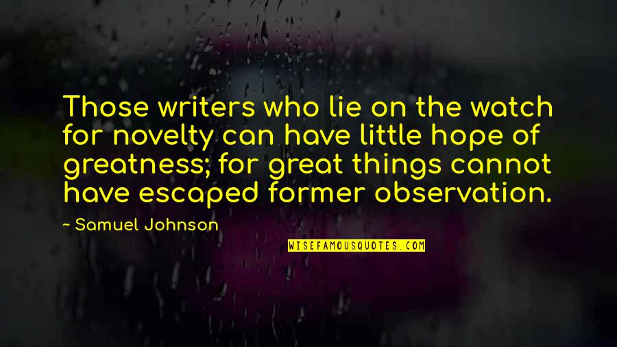 Escaped Quotes By Samuel Johnson: Those writers who lie on the watch for