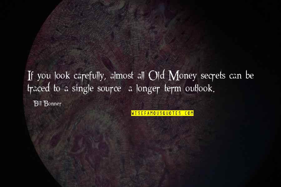 Escapees Discussion Quotes By Bill Bonner: If you look carefully, almost all Old Money