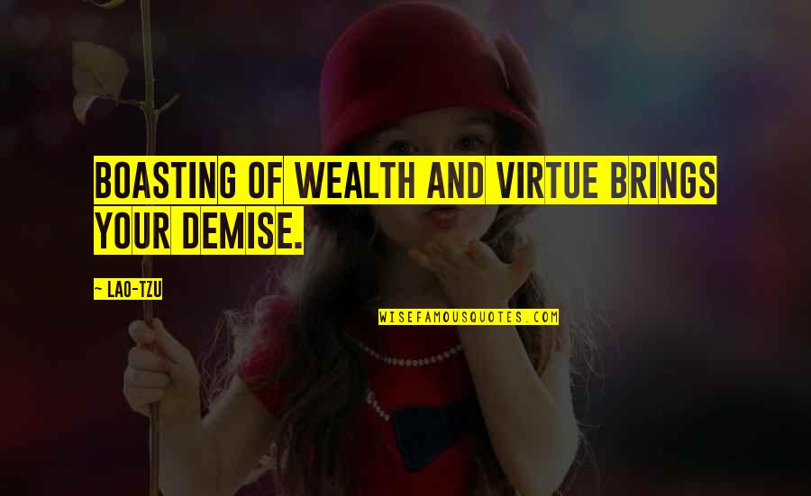 Escapees Discussion Quotes By Lao-Tzu: Boasting of wealth and virtue brings your demise.