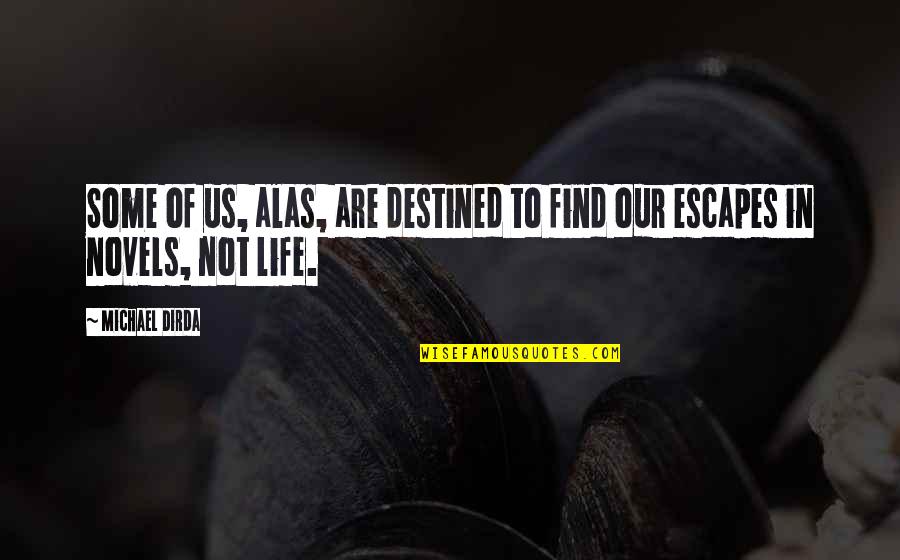 Escapes Quotes By Michael Dirda: Some of us, alas, are destined to find
