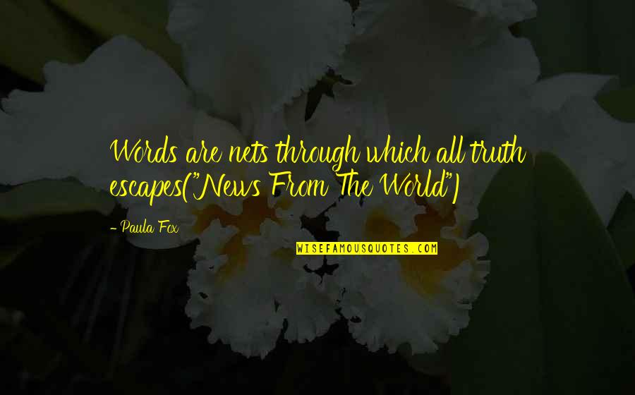 Escapes Quotes By Paula Fox: Words are nets through which all truth escapes("News